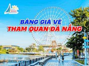Bảng giá vé tham quan các điểm du lịch Đà Nẵng 2023 không thể bỏ qua