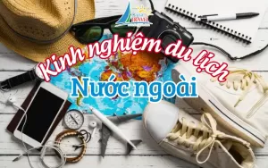 Bỏ túi những kinh nghiệm du lịch nước ngoài