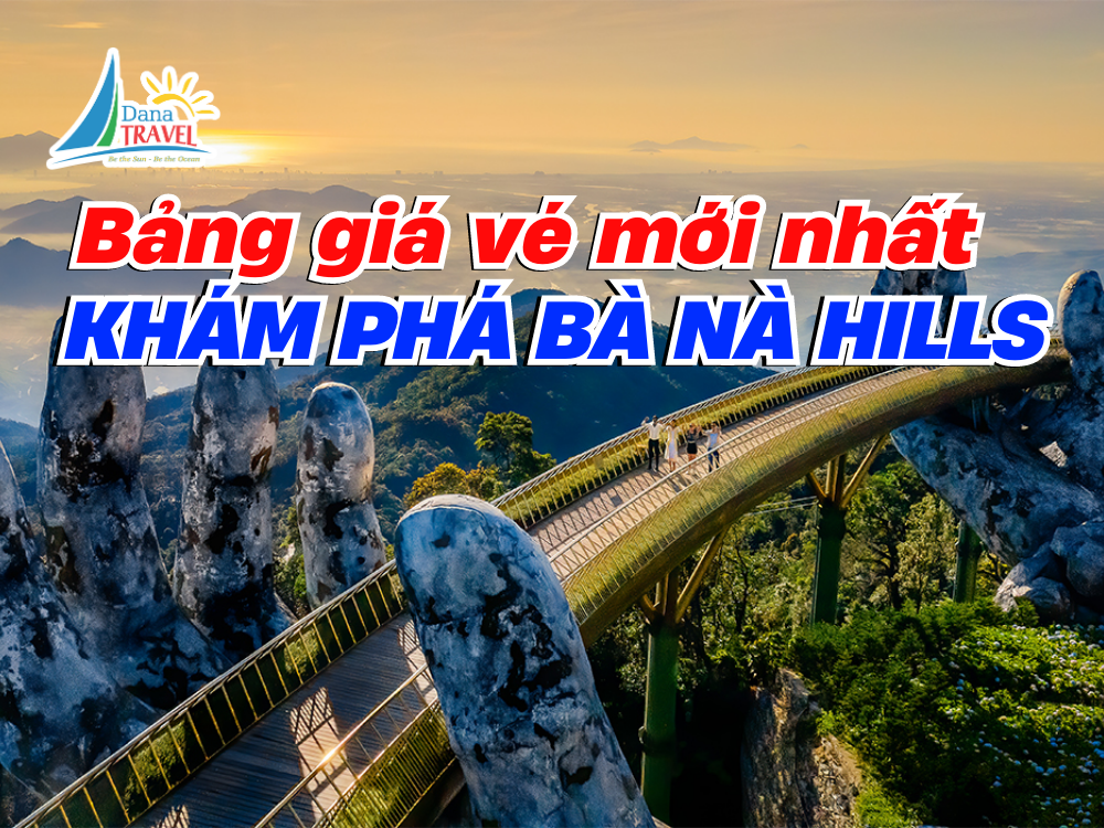 Bảng giá vé Bà Nà Hill 2023 mới nhất cập nhật thường xuyên